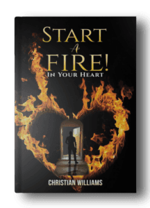 This is an image for a Book called Start A Fire in your heart, written by personal trainer Christian Williams.